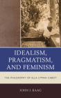 Idealism, Pragmatism, and Feminism: The Philosophy of Ella Lyman Cabot Cover Image
