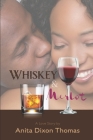 Whiskey And Merlot: A Love Story By Monique Huenergardt (Editor), Anita Dixon Thomas Cover Image
