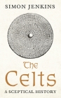 Celts: A Sceptical History By Simon Jenkins Cover Image