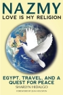 Nazmy - Love Is My Religion: Egypt, Travel, and a Quest for Peace Cover Image