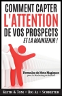 Comment Capter L'Attention de Vos Prospects et La Maintenir !: Formules de Mots Magiques pour le Marketing de Réseau By Keith Schreiter, Tom Big Al Schreiter Cover Image
