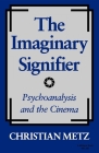 The Imaginary Signifier: Psychoanalysis and the Cinema By Christian Metz Cover Image