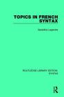 Topics in French Syntax (Routledge Library Editions: Syntax) By Geraldine Legendre Cover Image