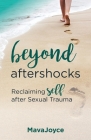 Beyond Aftershocks: Reclaiming Self after Sexual Trauma By Mava Joyce Cover Image