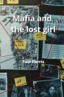 Mafia and the lost girl By Paul Harris Cover Image