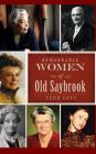 Remarkable Women of Old Saybrook By Tedd Levy Cover Image