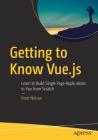 Getting to Know Vue.Js: Learn to Build Single Page Applications in Vue from Scratch By Brett Nelson Cover Image