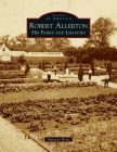 Robert Allerton: His Parks and Legacies (Images of America) By Maureen Holtz Cover Image