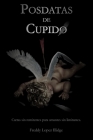 Posdatas de Cupido.: Cartas sin remitentes para amantes sin limitantes. Cover Image