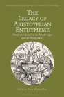 The Legacy of Aristotelian Enthymeme: Proof and Belief in the Middle Ages and the Renaissance (Bloomsbury Studies in the Aristotelian Tradition) By Fosca Mariani Zini (Editor), Marco Sgarbi (Editor) Cover Image