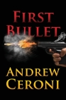First Bullet By Andrew Ceroni Cover Image