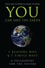 You Can Save the Earth: 7 Reasons Why & 7 Simple Ways. A Book to Benefit the Planet (Little Book. Big Idea.) By Andrew Flach (Created by), June Eding (Editor), Anna Krusinski (Editor), Sean K. Smith Cover Image