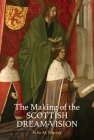 The Making of the Scottish Dream Vision (British Academy Monographs) By Kylie M. Murray Cover Image