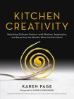 Kitchen Creativity: Unlocking Culinary Genius-with Wisdom, Inspiration, and Ideas from the World's Most Creative Chefs By Karen Page Cover Image