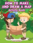 How to Make and Draw a Map Activity Book Cover Image
