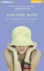 Something, Maybe By Elizabeth Scott, Ellen Grafton (Read by) Cover Image