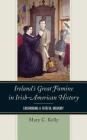 Ireland's Great Famine in Irish-American History: Enshrining a Fateful Memory By Mary Kelly Cover Image