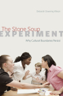 The Stone Soup Experiment: Why Cultural Boundaries Persist By Deborah Downing Wilson Cover Image