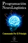 Programación Neurolingüística. Comenzando Por El Principio By Marcus Deminco Cover Image