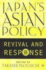 Japan's Asian Policy: Revival and Response By Takashi Inoguchi (Editor) Cover Image