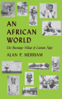 An African World: The Basongye Village of Lupupa Ngye By Alan P. Merrian Cover Image