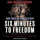 Six Minutes to Freedom Lib/E: How a Band of Heros Defied a Dictator and Helped Free a Nation Cover Image