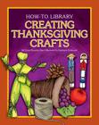 Creating Thanksgiving Crafts (How-To Library) By Dana Meachen Rau, Kathleen Petelinsek (Illustrator) Cover Image