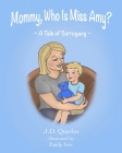 Mommy, Who Is Miss Amy?: A Tale of Surrogacy Cover Image