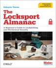 The Locksport Almanac: A Beginner's Guide to Lockpicking and Mechanical Security By Schuyler Towne Cover Image