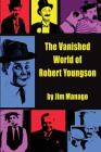 The Vanished World of Robert Youngson By Jim Manago Cover Image
