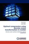 Optimal compression using discrete cosine transformation in matlab By Kavita Jindal, Sonia Goyal, Kavita Singh Cover Image