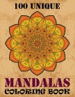 100 Unique Mandalas Coloring Book: Adult Coloring Book 100 Mandala Images Stress Management Coloring Book For Relaxation, Meditation, Happiness and Re By Doreen Meyer Cover Image