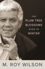 Plum Tree Blossoms Even in Winter By M. Roy Wilson Cover Image