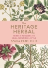 The Heritage Herbal: Herbs & Flowers to Heal, Nourish & Style Cover Image