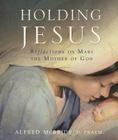 Holding Jesus: Reflections on Mary, the Mother of God Cover Image