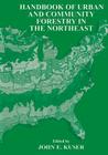 Handbook of Urban and Community Forestry in the Northeast By John E. Kuser (Editor) Cover Image