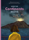 How the Continents Move By Jan Leyssens, Joachim Sneyers (Illustrator) Cover Image