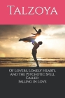 Of Lovers, Lonely Hearts, and the Psychotic Spell Called Falling in Love By Talzoya Cover Image