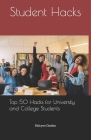 Student Hacks: Top 50 Hacks for University and College Students By Halcyon Gordon Cover Image