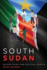 South Sudan: Beyond Ethnic and Political Inertia By Peter Lam Both Cover Image