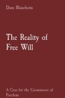 The Reality of Free Will: A Case for the Genuineness of Freedom By Dave J. Blanchette Cover Image