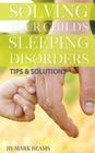 Solving Your Child's Sleeping Disorders: Tips & Solutions By Mark Beams Cover Image