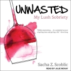 Unwasted Lib/E: My Lush Sobriety Cover Image