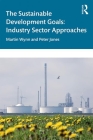 The Sustainable Development Goals: Industry Sector Approaches Cover Image