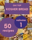 Oh! Top 50 Kosher Bread Recipes Volume 1: Save Your Cooking Moments with Kosher Bread Cookbook! Cover Image