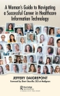 A Woman's Guide to Navigating a Successful Career in Healthcare Information Technology Cover Image