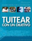 Tuitear Con Un Objetivo (Tweeting with a Purpose) By Tamra B. Orr, Alberto Jiménez (Translator) Cover Image