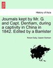 Journals Kept by Mr. G. and Capt. Denham, During a Captivity in China in 1842. Edited by a Barrister By Robert Gully, Sam Denham Cover Image