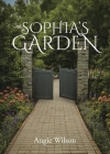 Sophia's Garden By Angie Wilson Cover Image