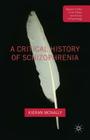A Critical History of Schizophrenia (Palgrave Studies in the Theory and History of Psychology) By Kieran McNally Cover Image